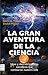 La gran aventura de la ciencia (Spanish Edition)