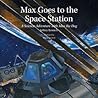 Max Goes to the Space Station: A Science Adventure with Max the Dog Max Goes to the Space Station: A Science Adventure with Max the Dog
