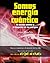 Somos energía cuántica: El secreto cuántico y el despertar de las energías (Spanish Edition)