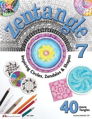 Zentangle 7: Inspiring Circles, Zendalas & Shapes