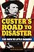 Custer's Road to Disaster: ...