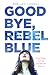 Goodbye, Rebel Blue