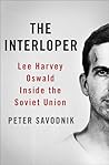 The Interloper: Lee Harvey Oswald Inside the Soviet Union