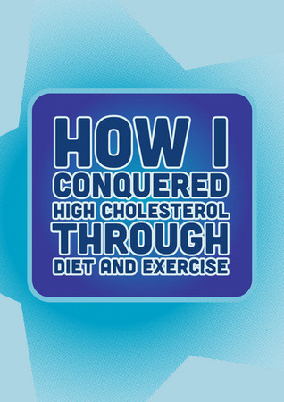 How I Conquered High Cholesterol Through Diet and Exercise
