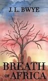 Breath of Africa by J.L. Bwye