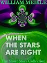 When the Stars Are Right by William Meikle