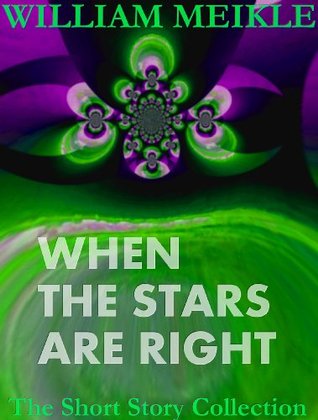 When the Stars Are Right (William Meikle Short Story Collection)