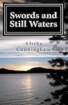 Swords and Still Waters by Alisha Cunningham Swords and Still Waters by Alisha Cunningham