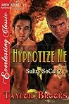 Hypnotize Me (Sultry SoCal, #2) Hypnotize Me (Sultry SoCal, #2)