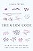 The Germ Code: How to Stop Worrying and Love the Microbes