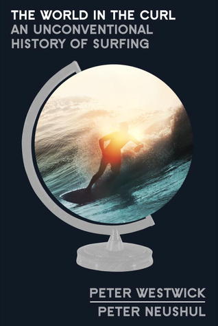 The World in the Curl: An Unconventional History of Surfing (Hardcover)