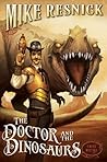 The Doctor and the Dinosaurs by Mike Resnick