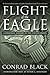 Flight of the Eagle by Conrad Black