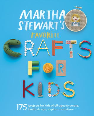 Martha Stewart's Favorite Crafts for Kids: 175 Projects for Kids of All Ages to Create, Build, Design, Explore, and Share (Paperback)