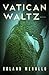 Vatican Waltz by Roland Merullo
