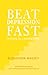 Beat Depression Fast: 10 Steps to a Happier You Using Positive Psychology
