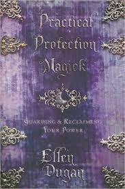 Practical Protection Magick: Guarding & Reclaiming Your Power (Ellen Dugan's Practical Magick, 1)