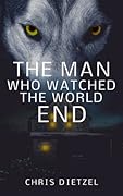 The Man Who Watched the World End