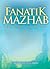 Fanatik Mazhab by Mohd. Asri Zainul Abidin