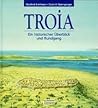 Troia: Ein historischer Überblick und Rundgang