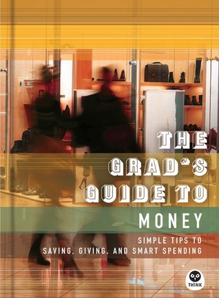 The Grad's Guide to Money: Simple Tips to Saving, Giving, and Smart Spending (Kindle Edition)