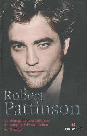 Robert Pattinson - La biographie non autorisée du vampire Edward Cullen de Twilight (Paperback)
