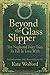 Beyond the Glass Slipper: T...