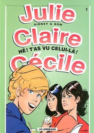 Hé ! T'as vu celui-là ! (Julie, Claire, Cécile, tome 2)