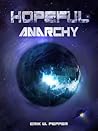Hopeful Anarchy by Erik W. Pepper