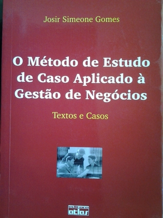 O método de estudo de caso aplicado à gestão de negócios: textos e casos (Paperback)