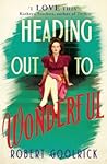Heading Out to Wonderful by Robert Goolrick