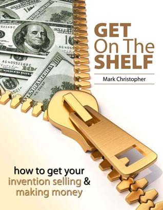 Get On The Shelf - How to get your Invention Selling & Making Money