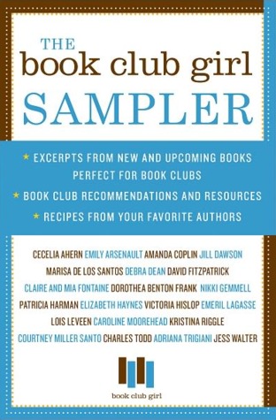 The Book Club Girl Sampler: Excerpts from New and Upcoming Books Perfect for Book Clubs, Book Club Recommendations and Resources, and Recipes from Your Favorite Authors