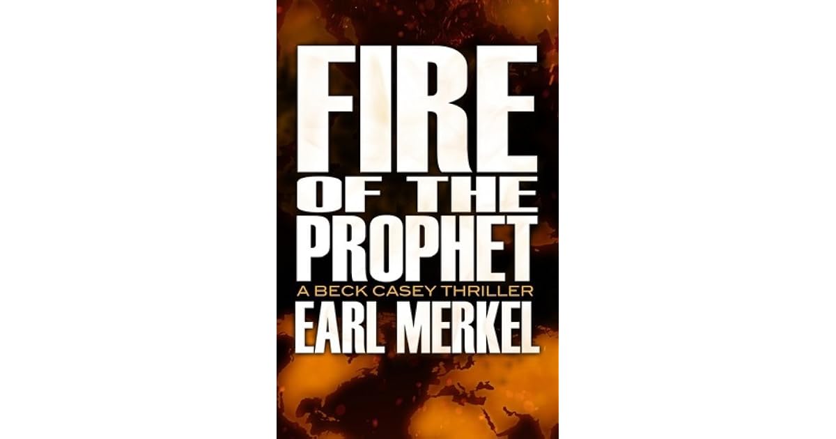 Fire Of The Prophet Beck Casey 2 By Earl Merkel