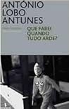 Que farei quando tudo arde? by António Lobo Antunes