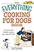 The Everything Cooking for Dogs Book: 100 quick and easy healthy recipes your dog will bark for! (Everything® Series)