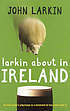 Larkin about in Ireland: An Irish writer's pilgrimage to a homeland he has never lived in