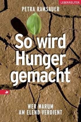 So wird Hunger gemacht: Wer warum am Elend verdient