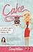 Cake: A Savvy Gal's Guide to the Sweet Life