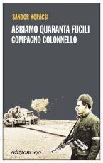 Abbiamo quaranta fucili, compagno colonnello