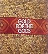 Gold for the gods: A catalogue to an exhibition of pre-Inca and Inca gold and artifacts from Peru Gold for the gods: A catalogue to an exhibition of pre-Inca and Inca gold and artifacts from Peru
