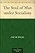 The Soul of Man under Socialism by Oscar Wilde The Soul of Man under Socialism by Oscar Wilde