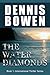 The Water Diamonds by Dennis Bowen