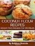 Coconut Flour Recipes: Healthy & Delicious Recipes For All Meals