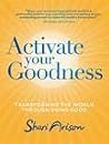 Activate Your Goodness: Transforming the World Through Doing Good