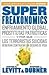 SuperFreakonomics: Enfriamiento Global, Prostitutas Patrióticas y Por Qué Los Terroristas Suicidas Deberían Contratar Un Seguro de Vida