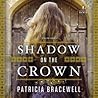 Shadow on the Crown by Patricia Bracewell