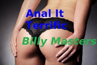 Anal It Terrific (Billy Masters and Sex #4)