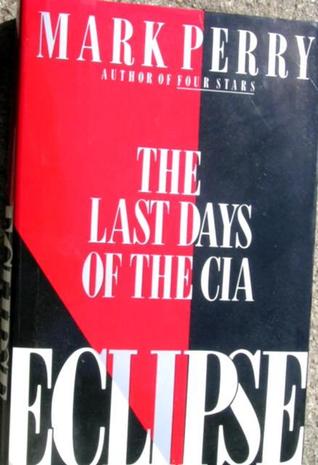 Eclipse: The Last Days of the CIA