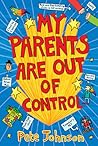 My Parents Are Out of Control by Pete Johnson
